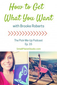 How to get what you want. Ep 15 with Brooke Roberts